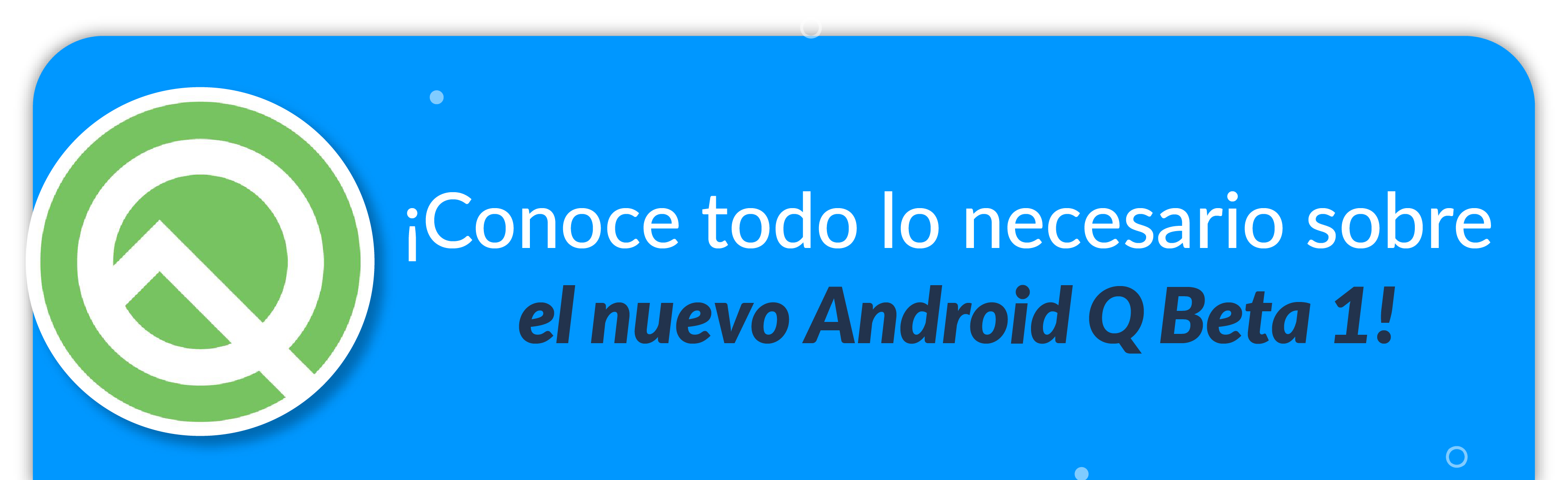 Conoce el Android Q Beta